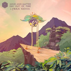 Mind & Matter - Day Out Of Time (Lybra Remix)
