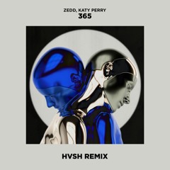 Zedd, Katy Perry - 365 (HVSH Remix)