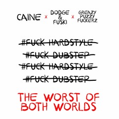 Caine x Dodge & Fuski x Greazy Puzzy Fuckerz - The Worst Of Both Worlds