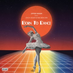 Offer Nissim Feat. Zach Adam & Riki Ben-Ari - Born To Dance
