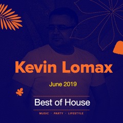 Kevin Lomax - Best of House # 50 June 2019
