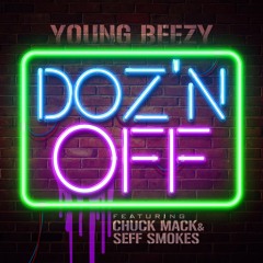 Young Beezy "Doz'N Off" Ft Chuck Mack & Seff Smokes