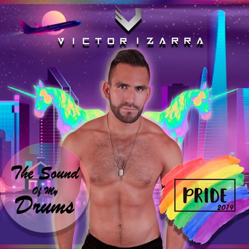 THE SOUND OF MY DRUMS - VICTOR IZARRA - PRIDE 2K19