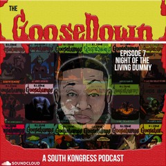 The GooseDown #7 - Night of the Living Dummy