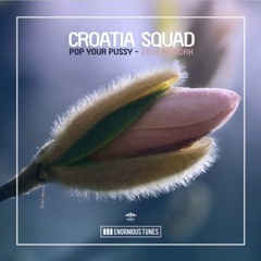 Croatia Squad - Pop Your Pussy (2019 Rework Edit)