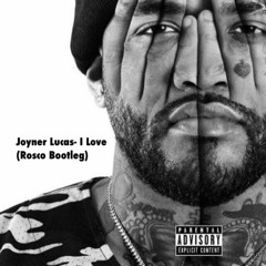 Joyner Lucas- I Love (Rosco Bootleg)