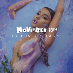 Ariana Grande × Drake — November 18th: God Is A Woman