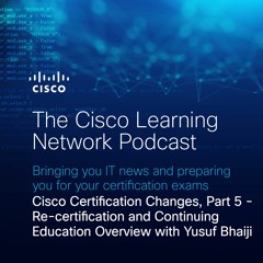 Cisco Certification Changes, Part 5: Recertification and Continuing Education with Yusuf Bhaiji