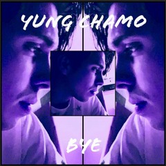 Bye - Yung Chamo