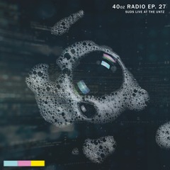 40oz Radio Episode 27: SuDs [Live from The Untz]