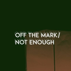 Off the Mark/Not Enough