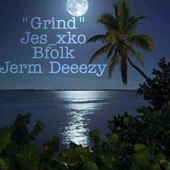 GRIND JESXKO FT BFOLK & JERM DEEEZY