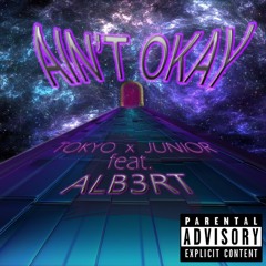 Ain't Okay - YVR TOKYO X JUNIOR (Feat. ALB3RT