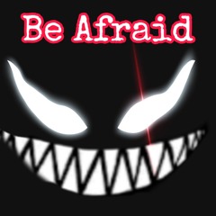 Be Afraid Ft. TybVlone