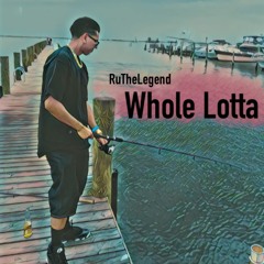 Whole Lotta