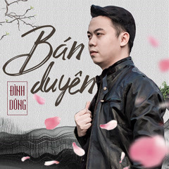 Bán Duyên - Đình Dũng