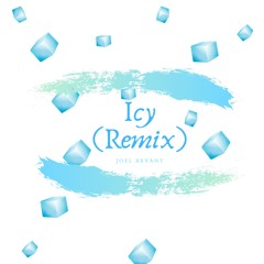 Icy (Remix) -Joel Bryant