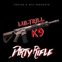 TenToes K9 x Lul Trill ~Dirty Rifle