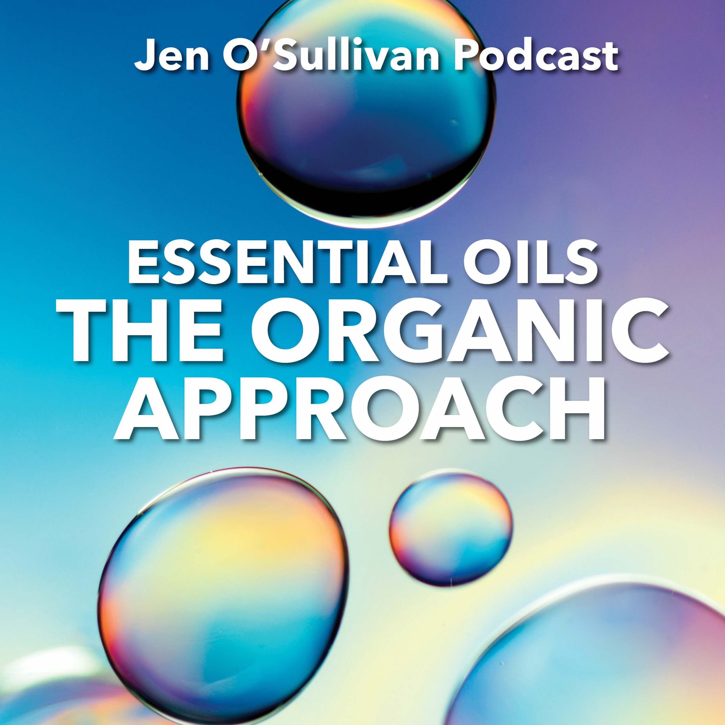 Essential Oils and the Organic Approach By Jen OSullivan