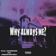 (SOLD) COLD$WANG - WHY ALWAYS ME (PROD. BY ME & SOUGHTVICTIM 12)