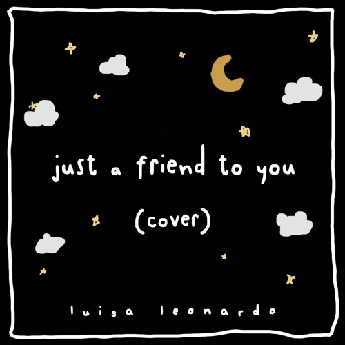 Just A Friend To You Cover