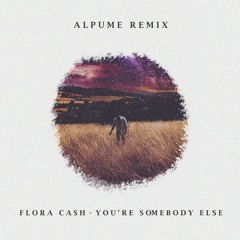 Flora Cash - You're Somebody Else (Alpume Remix)
