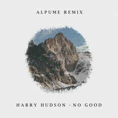 Harry Hudson - No Good (Alpume Remix)