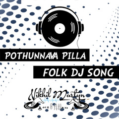 Pothunnava Pilla Folk Dj Song Dj Nikhil Martyn