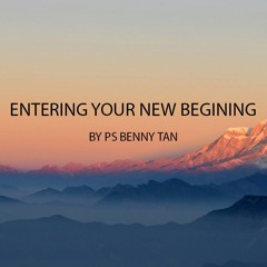 26 May 2019(Entering Your New Begining)By Ps Benny Tan