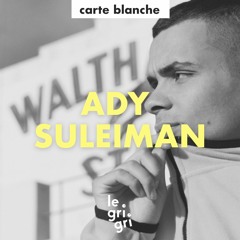 Carte Blanche à Ady Suleiman
