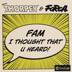 Thorpey & Forca - Fam I Thought That U Heard!