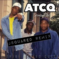 Stressed Out - A Tribe Called Quest (JSquared Remix)