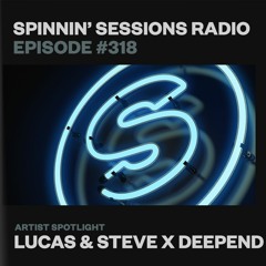 Spinnin’ Sessions 318 - Artist Spotlight: Lucas & Steve x Deepend