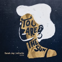 Sarah Jay - You Are The Sun (mCurtis Remix)