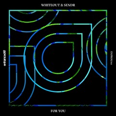 Whiteout & Sendr - For You [OUT NOW]