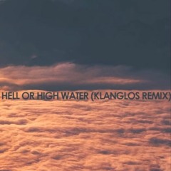 Hell Or High Water (Klanglos Remix)