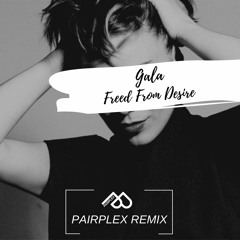 Gala - Freed From Desire (Pairplex Remix)| [FREE DOWNLOAD]