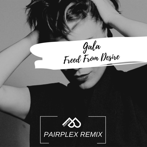 Gala - Freed From Desire (Pairplex Remix)| [FREE DOWNLOAD]