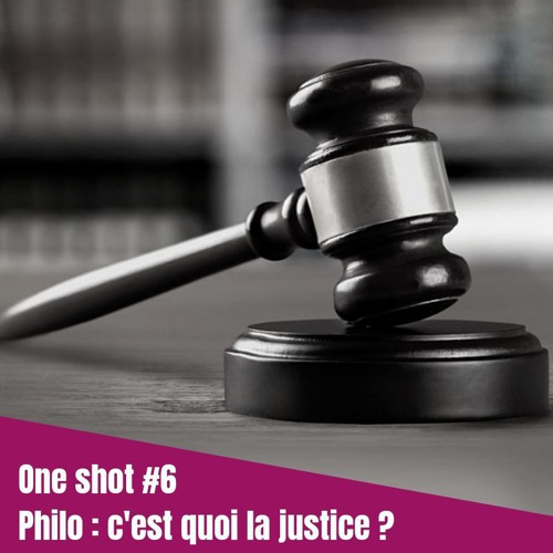 One Shot #6 - Philo : c’est quoi la justice ?
