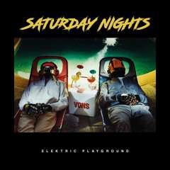 Saturday Nights [Elektric Playground Bootleg]