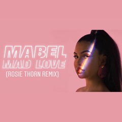 Mabel - Mad Love (Rosie Thorn Remix) FREE DOWNLOAD EXTENDED VERSION