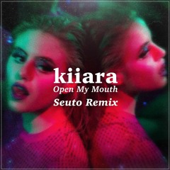 Kiiara - Open My Mouth (Seuto Remix)