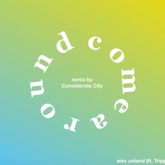 Comearound ft. Alex Unland & Tripp