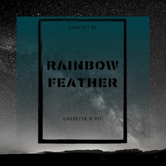 Rainbow Feather - Cassette x Vịt [Dark Sky EP]
