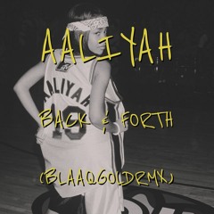 Aaliyah | Back & Forth BlaaqGoldrmx