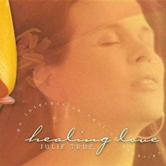 Healing Love by Julie True