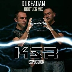 K&R - Explosion (DUKEADAM Bootleg Mix)