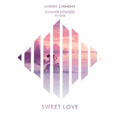 AhXon X Mihony - Sweet Love [Summer Sounds Release]