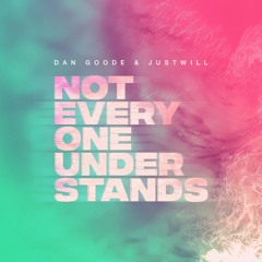 Not Everyone Understands Ft. Justwill