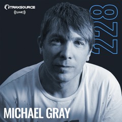 Traxsource LIVE! #228 with Michael Gray